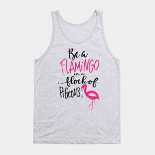 Be a Flamingo in a Flock of Pigeons Tank Top